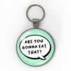 Are you gonna eat that?