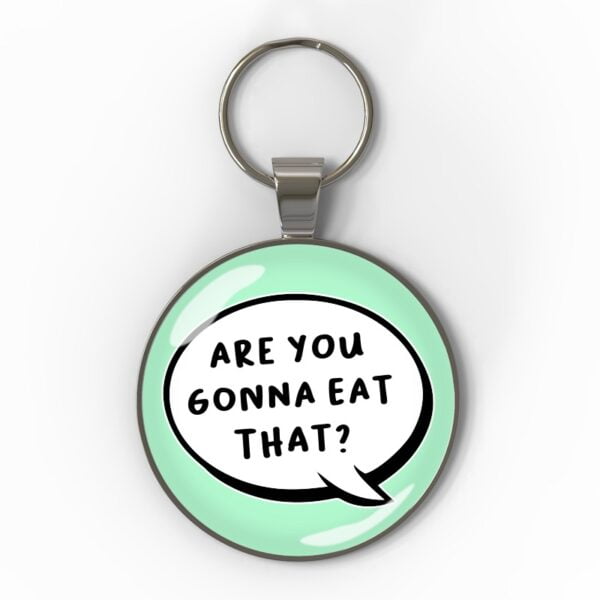 Are you gonna eat that?