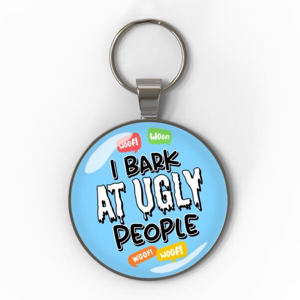 30mm I bark at ugly people s3 I bark at ugly people